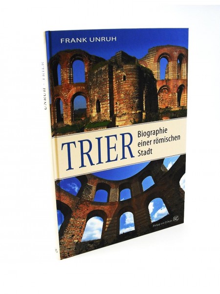 Trier - Biographie einer Stadt